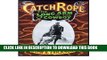 Read Now Catch Rope: The Long Arm of the Cowboy: The History and Evolution of Ranch Roping