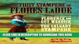 Read Now The First Stampede of Flores LaDue: The True Love Story of Florence and Guy Weadick and