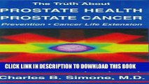 Ebook The Truth About Prostate Health: Prostate Cancer, Prevention, Cancer Life Extension Free