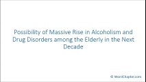 Possibility of Massive Rise in Alcoholism and Drug Disorders among the Elderly in the Next Decade