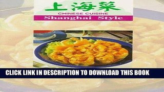 [New] Ebook Chinese Cuisine: Shanghai Styles Free Read