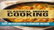 [New] Ebook Classical Indian Cooking: Simple, Easy, and Unique Indian Recipes Free Online
