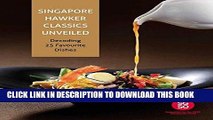 [New] PDF Singapore Hawker Classics Unveiled: Decoding 25 Favourite Dishes Free Read