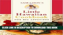 [New] Ebook Sam Choy s Little Hawaiian Cookbook for Big Appetites Free Online
