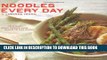 [New] Ebook Noodles Every Day: Delicious Asian Recipes from Ramen to Rice Sticks Free Online