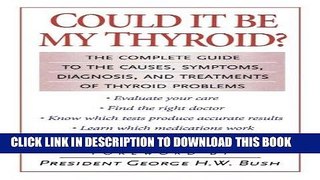 Read Now Could It Be My Thyroid?: The Complete Guide to the Causes, Symptoms, Diagnosis, and