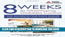 Read Now 8 Weeks to Maximizing Diabetes Control: How to Improve Your Blood Glucose and Stay