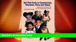 EBOOK ONLINE  Get That Cutie in Commercials, Television, Films, and Videos: Breaking Your