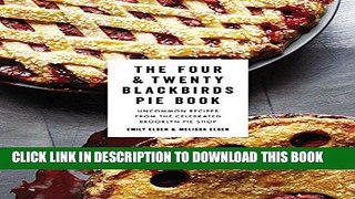 [New] Ebook The Four   Twenty Blackbirds Pie Book: Uncommon Recipes from the Celebrated Brooklyn