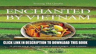 [New] Ebook Enchanted by Vietnam: A Journey of Flavours through Vietnam Free Read