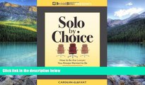 Books to Read  Solo by Choice: How to Be the Lawyer You Always Wanted to Be  Full Ebooks Most Wanted