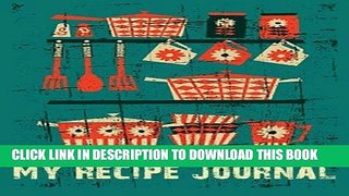 [New] Ebook My Recipe Journal: Blank Cookbook, 7 x 10, 111 Pages Free Read