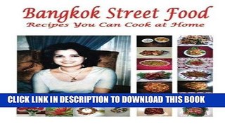 [New] Ebook Bangkok Street Food Recipes You Can Cook at Home Free Read