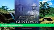 READ FULL  Return to Guntown: Classic Trials of the Outlaws and Rogues of Faulkner Country  READ