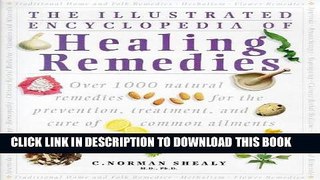 Read Now The Illustrated Encyclopedia of Healing Remedies: Over 1,000 Natural Remedies for the