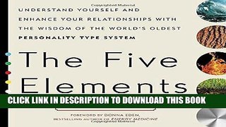 Read Now The Five Elements: Understand Yourself and Enhance Your Relationships with the Wisdom of