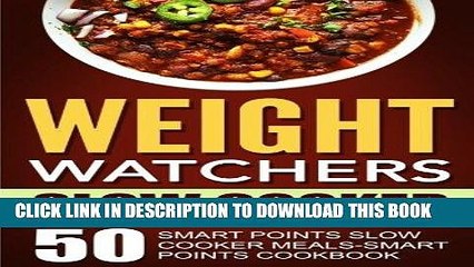 Read Now Weight Watchers Slow Cooker: 50 Smart Points Slow Cooker Meals-Smart Points Cookbook