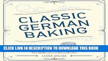 [New] Ebook Classic German Baking: The Very Best Recipes for Traditional Favorites, from
