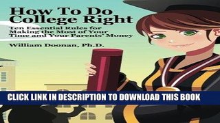 [Ebook] How To Do College Right: Ten Essential Rules for Making the Most of Your Time and Your