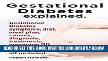 [PDF] Gestational Diabetes Explained. Gestational Diabetes Symptoms, Diet, Meal Plan, Causes,