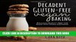 [New] Ebook Decadent Gluten-Free Vegan Baking: Delicious, Gluten-, Egg- and Dairy-Free Treats and