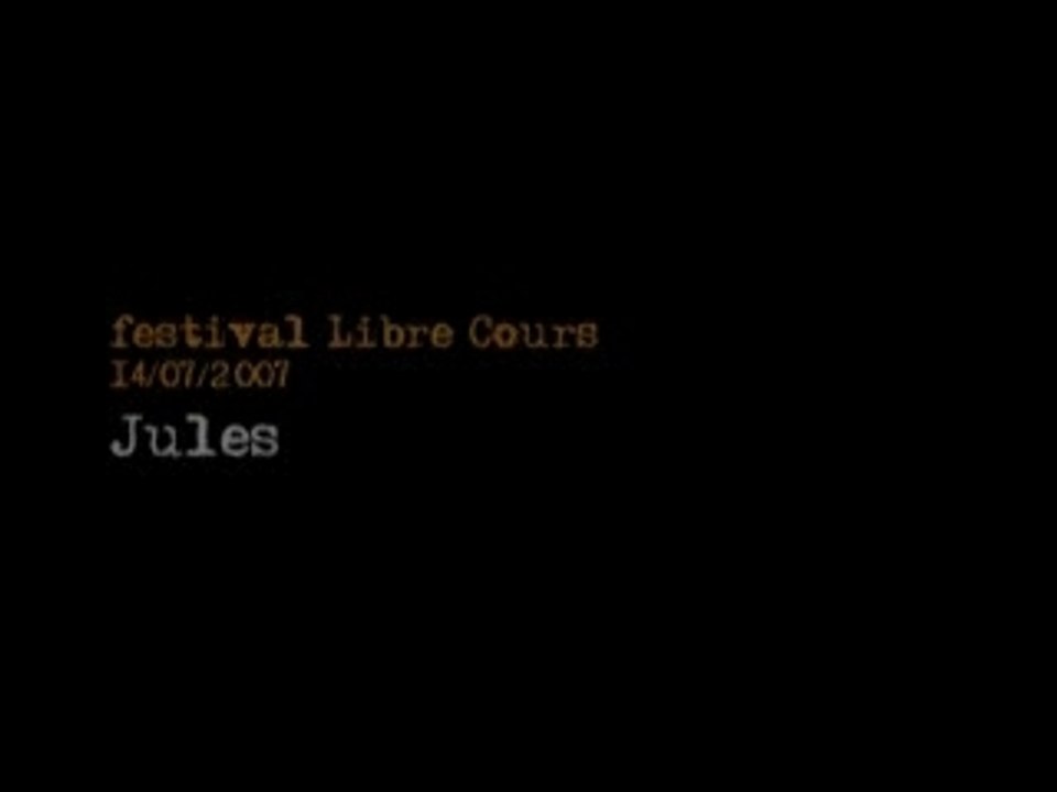Festival Libre Cours 2007 - Jules