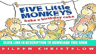 [New] Ebook Five Little Monkeys Bake a Birthday Cake (A Five Little Monkeys Story) Free Online