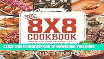 [New] Ebook The 8x8 Cookbook: Square Meals for Weeknight Family Dinners, Desserts and More--In One