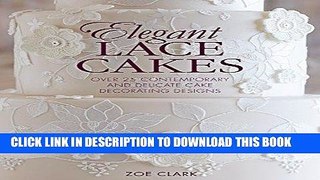[New] Ebook Elegant Lace Cakes: 30 Delicate Cake Decorating Designs for Contemporary Lace Cakes