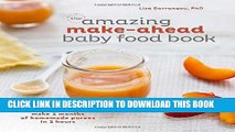 Ebook The Amazing Make-Ahead Baby Food Book: Make 3 Months of Homemade Purees in 3 Hours Free Read