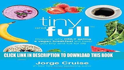 Best Seller Tiny and Full: Discover Why Only Eating a Vegan Breakfast Will Keep You Tiny and Full