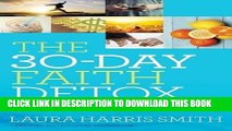 Best Seller 30-Day Faith Detox, The: Renew Your Mind, Cleanse Your Body,Heal Your Spirit Free Read