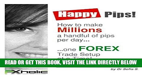 [Free Read] HAPPY PIPS!  How to make Millions a handful of pips per day one FOREX Trade Setup  at