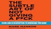 Ebook The Subtle Art of Not Giving a F*ck: A Counterintuitive Approach to Living a Good Life Free