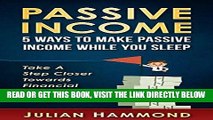 [Free Read] Passive Income: 5 Ways to Make Passive Income While You Sleep: Take a Step Closer to