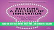[Free Read] Building a Culture of Innovation: A Practical Framework for Placing Innovation at the