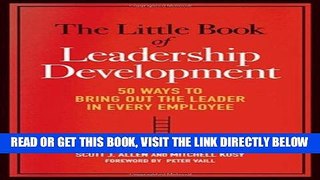[Free Read] The Little Book of Leadership Development: 50 Ways to Bring Out the Leader in Every