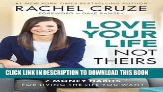 Ebook Love Your Life, Not Theirs: 7 Money Habits for Living the Life You Want Free Read