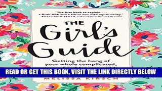[Free Read] The Girl s Guide: Getting the hang of your whole complicated, unpredictable,