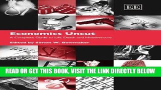 [Free Read] Economics Uncut: A Complete Guide to Life, Death, and Misadventure Full Online