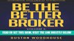 [Free Read] Be the Better Broker, Volume 1: So You Want to Be a Broker? Free Online