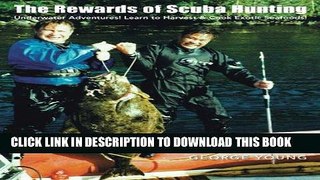 Read Now The Rewards of Scuba Hunting: Underwater Adventures!  Learn to Harvest   Cook Exotic