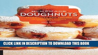 Read Now Homemade Doughnuts: Techniques and Recipes for Making Sublime Doughnuts in Your Home