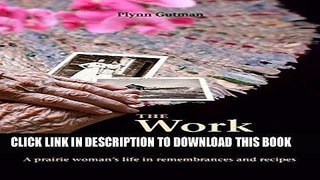 Read Now The Work of Her Hands: A prairie woman s life in remembrances and recipes Download Online