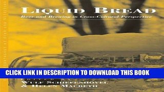 Read Now Liquid Bread: Beer and Brewing in Cross-Cultural Perspective (Anthropology of Food