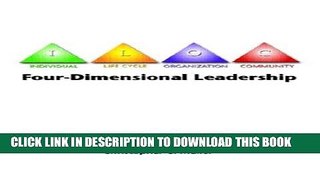 Read Now Four-Dimensional Leadership: The Individual, The Life Cycle, The Organization, The