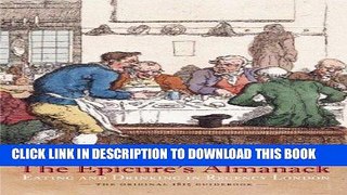 Read Now The Epicure s Almanack: Eating and Drinking in Regency London (The Original 1815