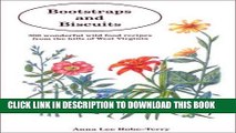 Read Now Bootstraps and Biscuits: 300 Wonderful Wild Food Recipes from the Hills of West Virginia