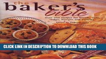 Read Now The Baker s Bible: Over 350 Recipes for Breads, Tarts, Cakes, Biscuits and Pastries