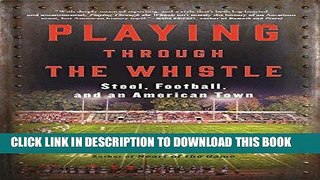 Best Seller Playing Through the Whistle: Steel, Football, and an American Town Free Read